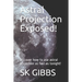 Astral Projection Exposed!: Discover how to use astral projection as fast as tonight!
