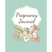 Pregnancy Journal: Pregnancy Log Book For First Time Moms, Baby Shower Gift Keepsake For Expecting Mothers, Record Milestones and Memories, Daily Nutr