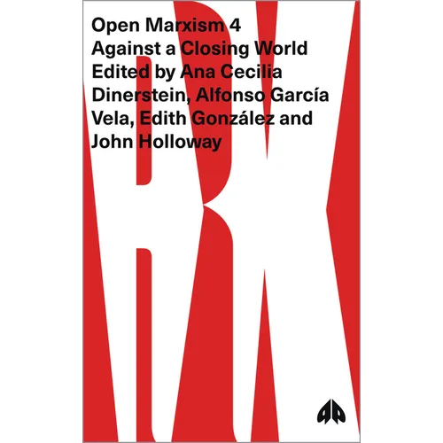 Open Marxism 4: Against a Closing World