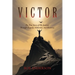 Victor: The True Story of My Journey Through Tragedy, Addiction, and Recovery