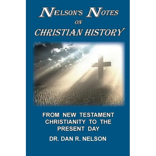 Nelson's Notes on Christian History: From New Testament Christianity to the Present Day