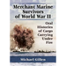 Merchant Marine Survivors of World War II: Oral Histories of Cargo Carrying Under Fire