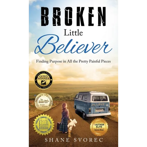 Broken Little Believer: Finding Purpose in All the Pretty Painful Pieces