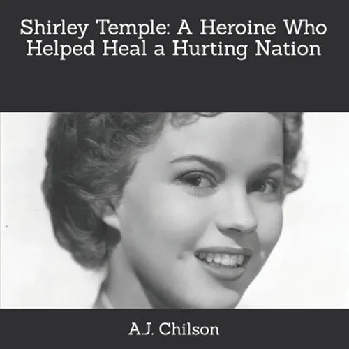 Shirley Temple: A Heroine Who Helped Heal a Hurting Nation