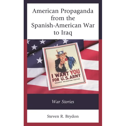 American Propaganda from the Spanish-American War to Iraq: War Stories