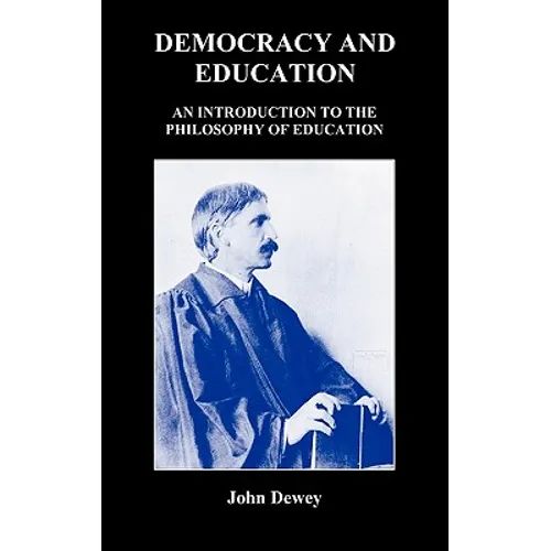 Democracy and Education: An Introduction to the Philosophy of Education