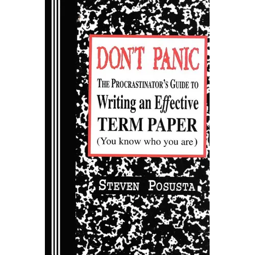 Don't Panic: The Procrastinator's Guide to Writing an Effective Term Paper