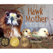 Hawk Mother: The Story of a Red-Tailed Hawk Who Hatched Chickens