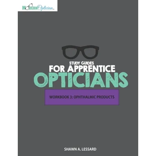 Study Guides for Apprentice Opticians: Ophthalmic Products Workbook: Grade School Inspired workbooks filled with fill-in-the-blanks, diagram labeling, - Paperback