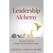 Leadership Alchemy: Essential Truths For Driving Transformational Change