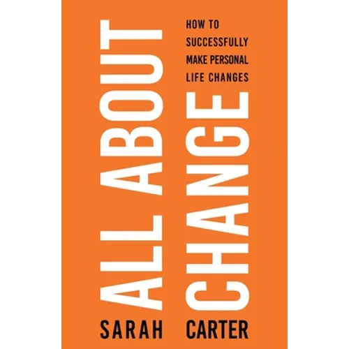 All About Change: How To Successfully Make Personal Life Changes: How to Successfully Make Personal Life Changes