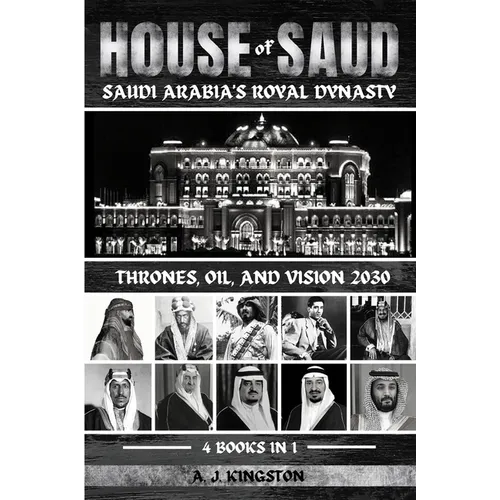 House Of Saud: Thrones, Oil, And Vision 2030