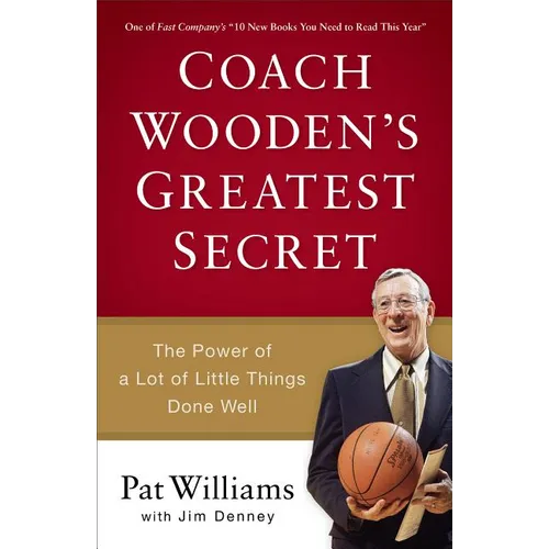 Coach Wooden's Greatest Secret: The Power of a Lot of Little Things Done Well