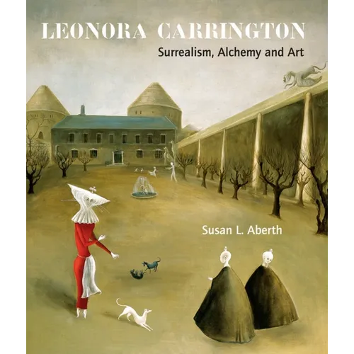 Leonora Carrington: Surrealism, Alchemy and Art