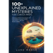 100+ Unexplained Mysteries for Curious Minds: Unraveling the World's Greatest Enigmas, from Lost Civilizations to Cryptic Creatures, Alien Encounters,
