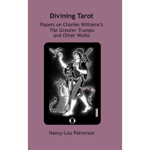 Divining Tarot: Papers on Charles Williams's The Greater Trumps and Other Works
