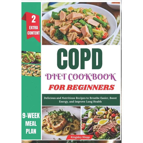 COPD Diet Cookbook for Beginners: Delicious and Nutritious Recipes to Breathe Easier, Boost Energy, and Improve Lung Health