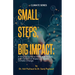 Small Steps, Big Impact: A Simple Guide to Individual Action and Collective Impact to Tackle Climate Change: A Simple Guide to Individual Action