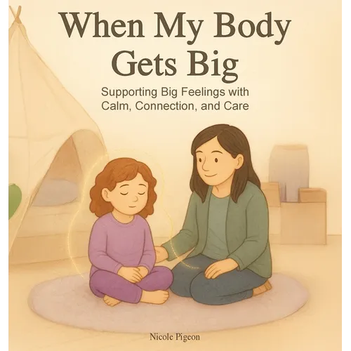 When My Body Gets Big: Support for Autistic, Sensitive, or Anxious Kids When Emotions Feel Too Big