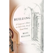 Building: A Carpenter's Notes on Life & the Art of Good Work
