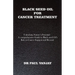 Black Seed Oil for Cancer Treatment: Unlocking Nature's Potential: A Comprehensive Guide to Black Seed Oil's Role in Cancer Support and Beyond
