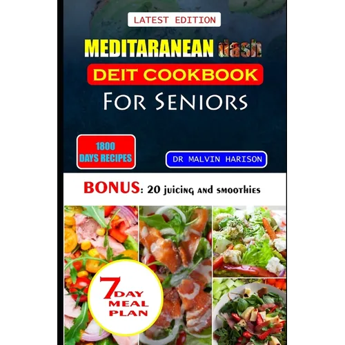 Meditaranean Dash Diet Cookbook for Seniors: Healthy and delicious recipes to lower high blood pressure and lose excess weight at old age