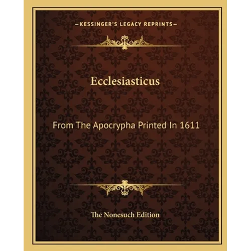 Ecclesiasticus: From The Apocrypha Printed In 1611