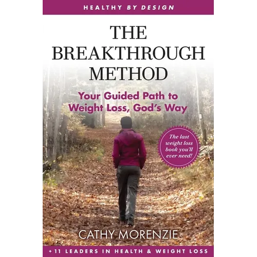 The Breakthrough Method: Your Guided Path to Weight Loss, God's Way - The Last Weight Loss Book You'll Ever Need