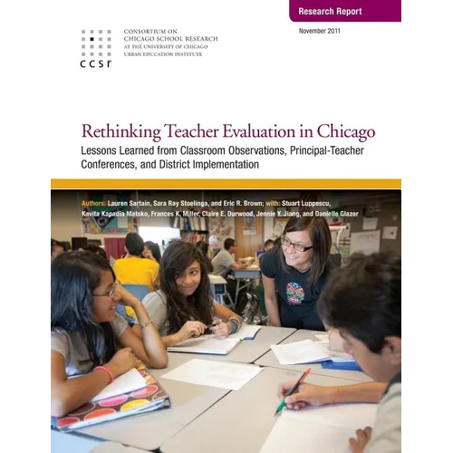 Rethinking Teacher Evaluation in Chicago: Lessons Learned from Classroom Observations, Principal-Teacher Conferences, and District Implementation