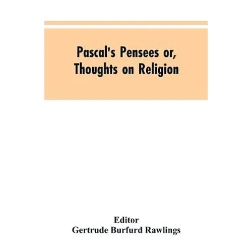 Pascal's Pensees or, Thoughts on Religion