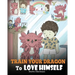 Train Your Dragon To Love Himself: A Dragon Book To Give Children Positive Affirmations. A Cute Children Story To Teach Kids To Love Who They Are.