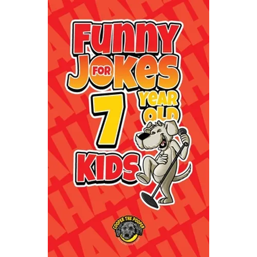 Funny Jokes for 7 Year Old Kids: 100+ Crazy Jokes That Will Make You Laugh Out Loud!