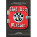 Sled Dog Wisdom: Humorous and Heartwarming Tales of Alaska's Mushers, Rev. 2nd Ed