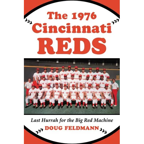 The 1976 Cincinnati Reds: Last Hurrah for the Big Red Machine