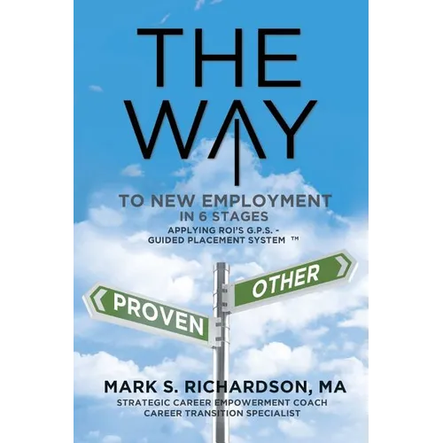 THE WAY to New Employment in 6 Stages: Following ROI's G.P.S - Guided Placement System(TM)