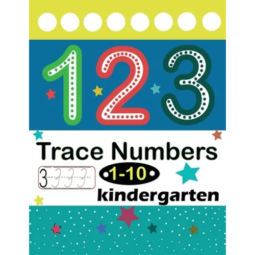 Trace Numbers 1-10 Kindergarten: Numbers 1-10 Trace & Write, Beginner Math Preschool Learning Books/ Tracing Workbook For Preschoolers, Activities For