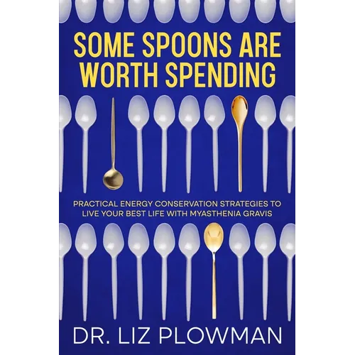 Some Spoons Are Worth Spending: Practical Energy Conservation Strategies to Live Your Best Life with Myasthenia Gravis