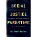 Social Justice Parenting: How to Raise Compassionate, Anti-Racist, Justice-Minded Kids in an Unjust World