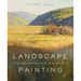 Landscape Painting: Essential Concepts and Techniques for Plein Air and Studio Practice