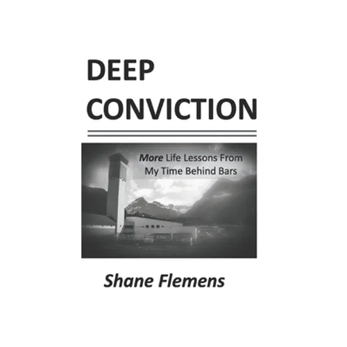Deep Conviction: More Life Lessons From My Time Behind Bars