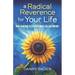 A Radical Reverence for Your Life: How I Learned to Live with More Joy and Wonder