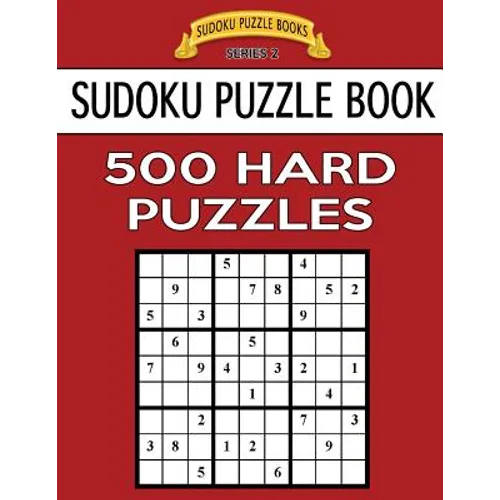 Sudoku Puzzle Book, 500 HARD Puzzles: Single Difficulty Level For No Wasted Puzzles