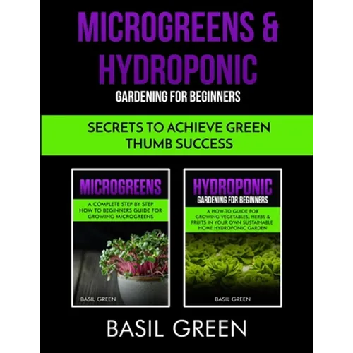 Microgreens & Hydroponic Gardening For Beginners: Secrets To Achieve Green Thumb Success