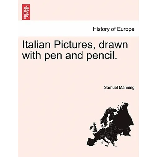 Italian Pictures, Drawn with Pen and Pencil.