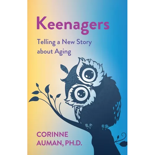 Keenagers: Telling a New Story about Aging