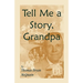 Tell Me a Story Grandpa: West Virginia Stories About Farm Life, One-Room Schools, Logging, Hunting, Civil War