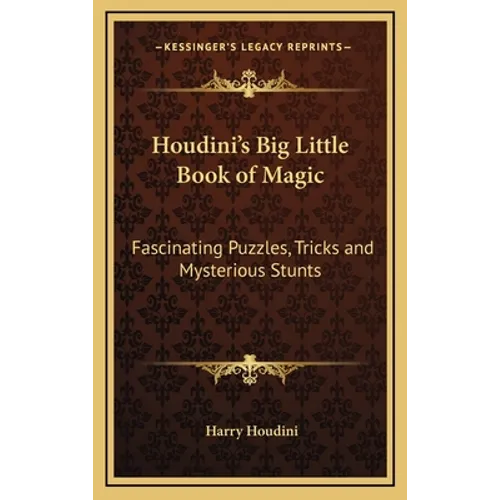 Houdini's Big Little Book of Magic: Fascinating Puzzles, Tricks and Mysterious Stunts