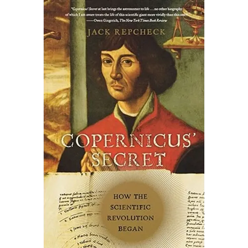 Copernicus' Secret: How the Scientific Revolution Began