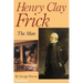 Henry Clay Frick: The Man