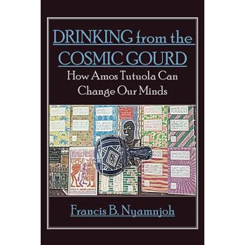 Drinking from the Cosmic Gourd: How Amos Tutuola Can Change Our Minds